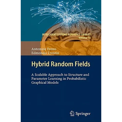 Hybrid Random Fields: A Scalable Approach to Structure and Parameter Learning in Probabilistic Graphical Models - Hardcover