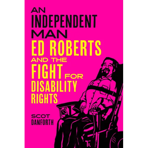 An Independent Man: Ed Roberts and the Fight for Disability Rights - Hardcover