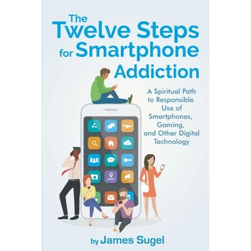 The Twelve Steps For Smartphone Addiction - Paperback