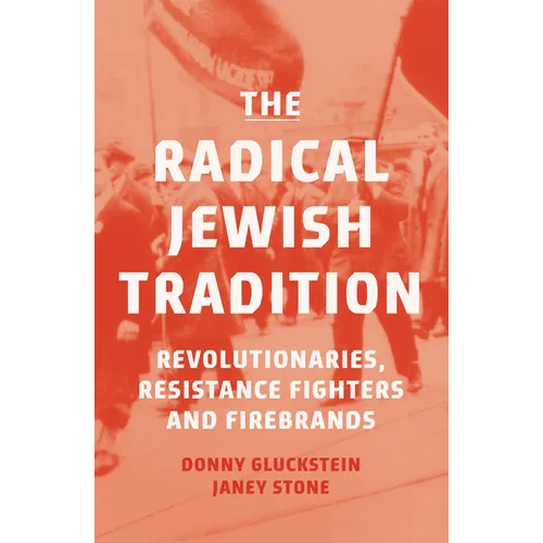The Radical Jewish Tradition: Revolutionaries, Resistance Fighters and Firebrands - Paperback