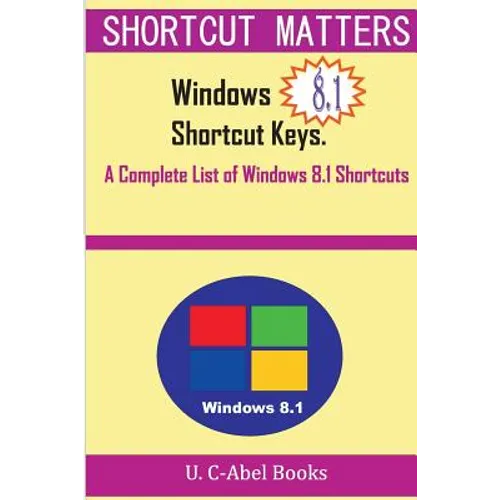 Windows 8.1 Shortcut Keys: A Complete List of Windows 8.1 Shortcuts - Paperback