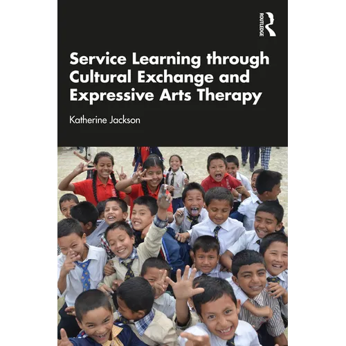 Service-Learning Through Cultural Exchange and Expressive Arts Therapy - Paperback