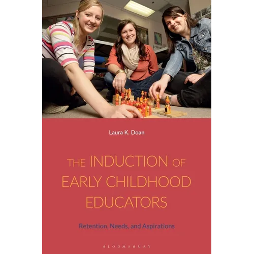 The Induction of Early Childhood Educators: Retention, Needs, and Aspirations - Paperback