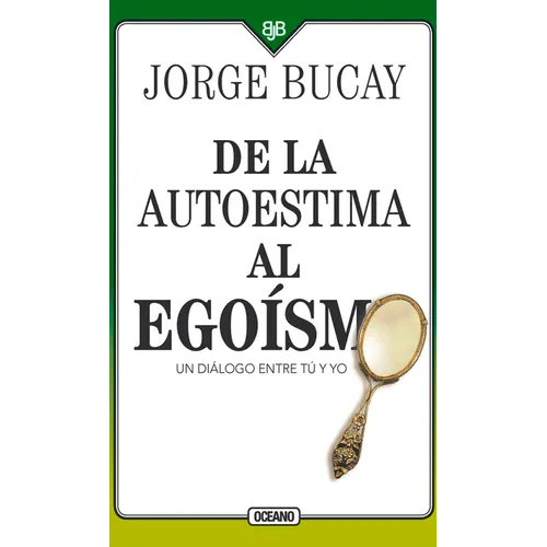 de la Autoestima Al Egoísmo: Un Diálogo Entre Tu Y Yo - Paperback