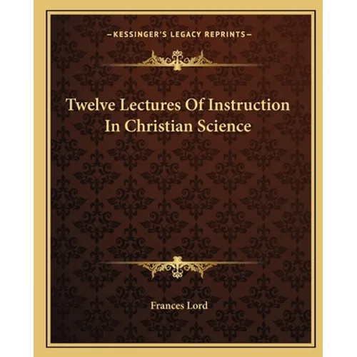 Twelve Lectures Of Instruction In Christian Science - Paperback