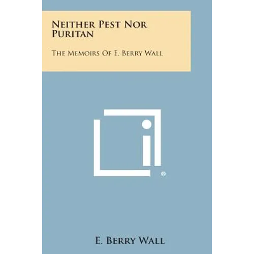 Neither Pest Nor Puritan: The Memoirs of E. Berry Wall - Paperback