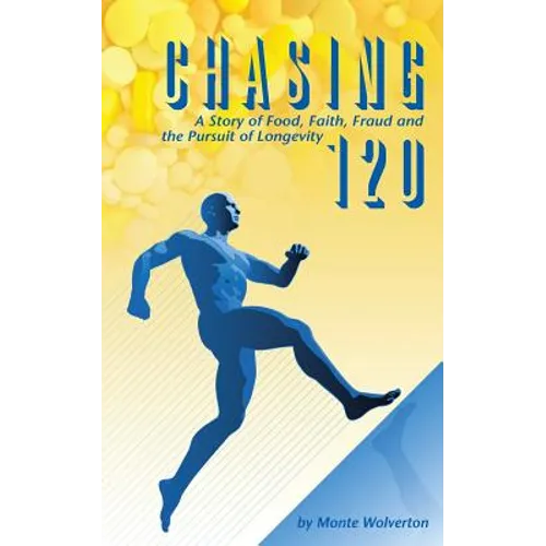 Chasing 120: A Story of Food, Faith, Fraud and the Pursuit of Longevity - Paperback