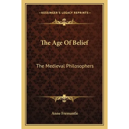 The Age of Belief: The Medieval Philosophers - Paperback