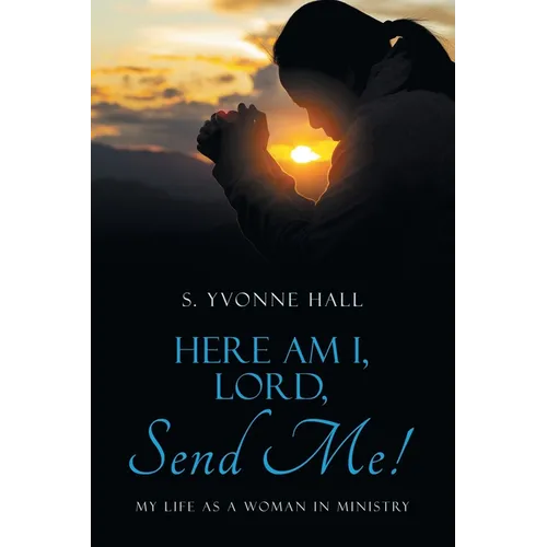 Here Am I, Lord, Send Me!: My Life as a Woman In Ministry - Paperback