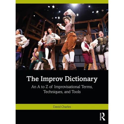 The Improv Dictionary: An A to Z of Improvisational Terms, Techniques, and Tools - Paperback