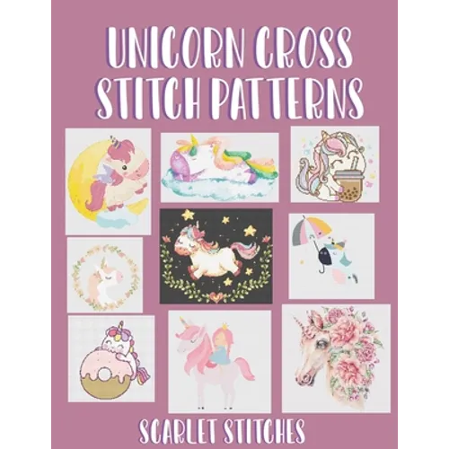 Unicorn Cross Stitch Patterns: 9 Stunning Cross Stitch Patterns - Paperback