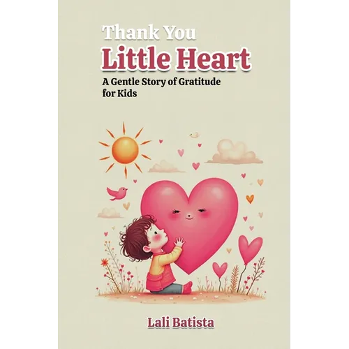 Thank you Little Hearts: A Gentle Story of Gratitude for Kids - Paperback