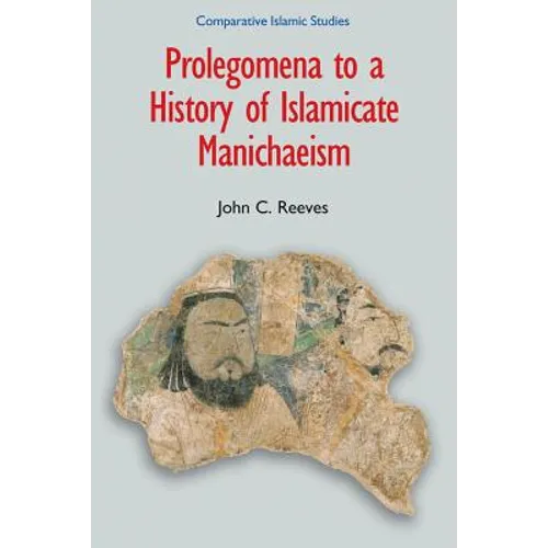 Prolegomena to a History of Islamicate Manichaeism - Paperback