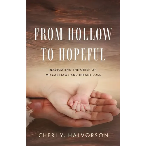 From Hollow to Hopeful: Navigating the Grief of Miscarriage and Infant Loss - Paperback