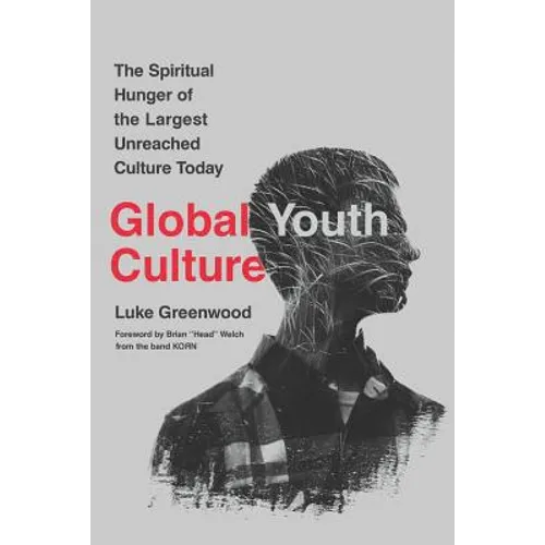 Global Youth Culture: The Spiritual Hunger of the Largest Unreached Culture Today - Paperback