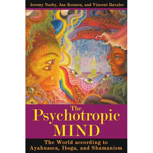 The Psychotropic Mind: The World According to Ayahuasca, Iboga, and Shamanism - Paperback