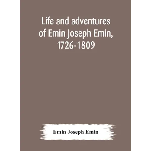 Life And Adventures Of Emin Joseph Emin, 1726-1809 - Hardcover