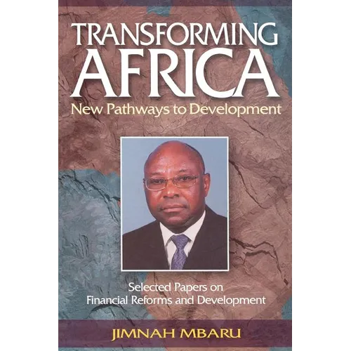 Transforming Africa. New Pathways to Development. Selected Papers on Financial Reforms and Development