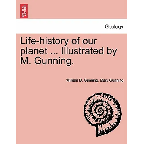 Life-History of Our Planet ... Illustrated by M. Gunning. - Paperback