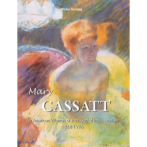Mary Cassatt: An American Woman at the Heart of Impressionism - Hardcover