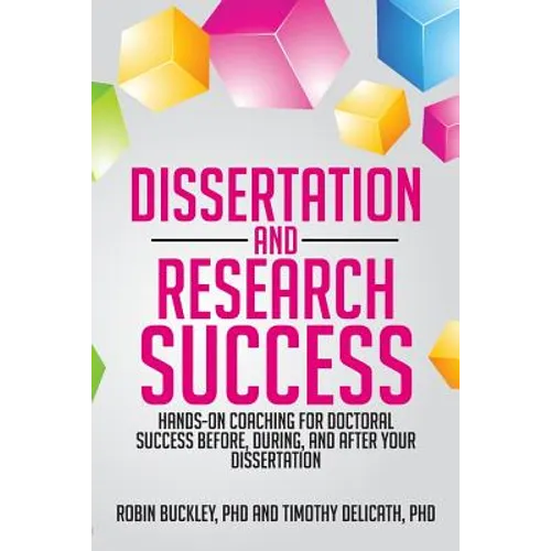 Dissertation and Research Success: Hands-on Coaching for Doctoral Success Before, During, and After Your Dissertation - Paperback