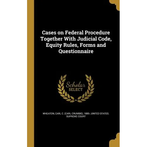 Cases on Federal Procedure Together With Judicial Code, Equity Rules, Forms and Questionnaire - Hardcover