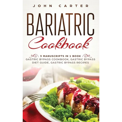 Bariatric Cookbook: 3 Manuscripts in 1 Book - Gastric Bypass Cookbook, Gastric Bypass Diet Guide, Gastric Bypass Recipes - Hardcover