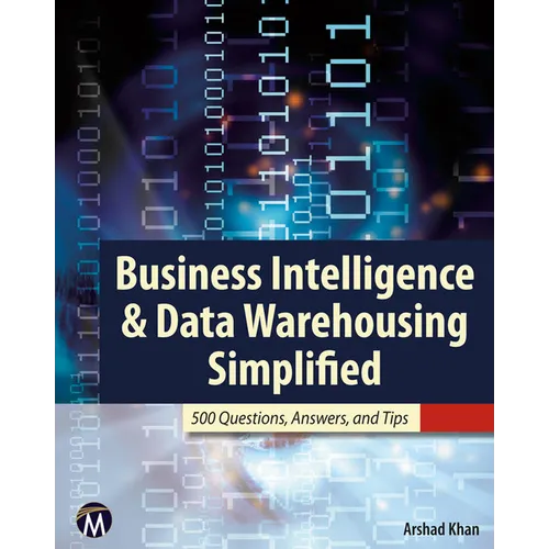 Business Intelligence & Data Warehousing Simplified: 500 Questions, Answers, and Tips