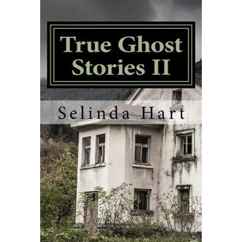 True Ghost Stories II: Frightening Accounts of Haunted Houses, Paranormal Mysteries, and Unexplained Phenomena - Paperback