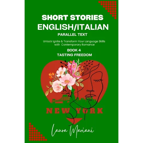 Short Stories in English/Italian - Parallel Text: Unlock Ignite & Transform Your Language Skills With Contemporary Romance - Paperback