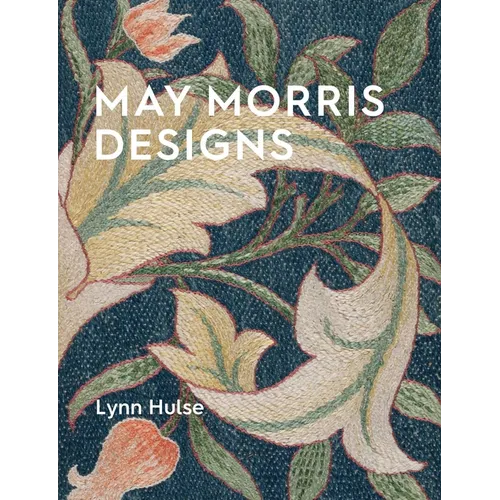 May Morris Designs: The Essence and Soul of Beautiful Embroidery