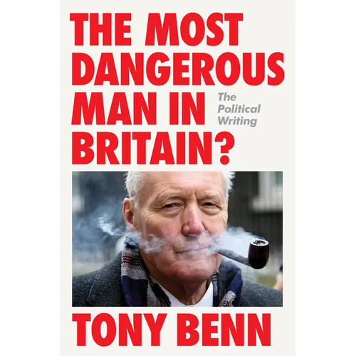 The Most Dangerous Man in Britain?: The Political Writing - Hardcover
