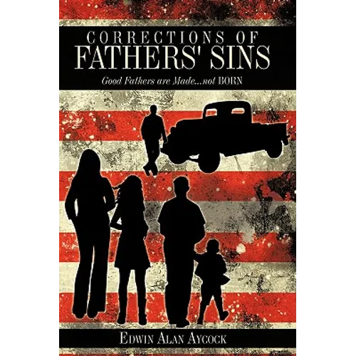 Corrections of Fathers' Sins: Good Fathers are Made...not Born - Paperback