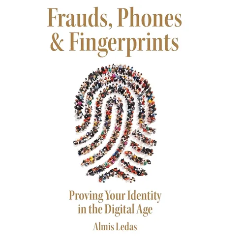 Frauds, Phones & Fingerprints: Proving Your Identity in the Digital Age - Paperback