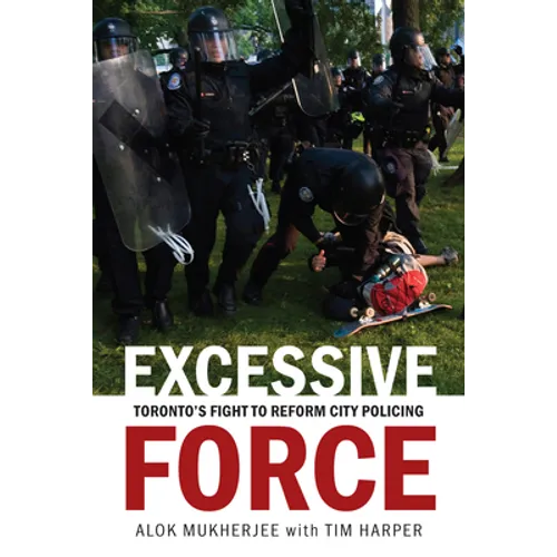 Excessive Force: Toronto's Fight to Reform City Policing - Paperback