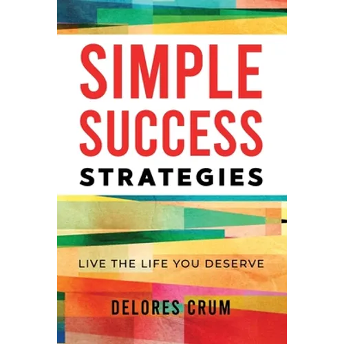 Simple Success Strategies: Live the Life You Deserve - Paperback