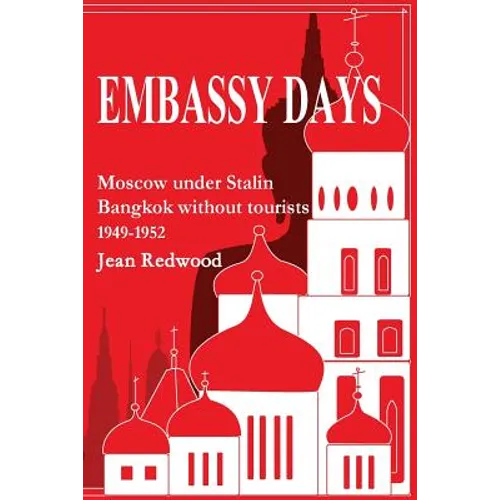 Embassy Days: Moscow under Stalin Bangkok without tourists 1949-1952 - Paperback