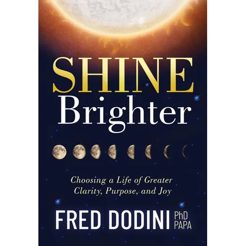 Shine Brighter: Choosing a Life of Greater Clarity, Purpose, and Joy - Paperback