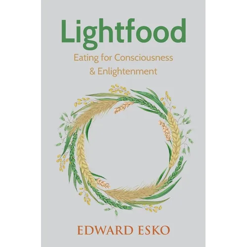Lightfood: Eating for Consciousness & Enlightenment - Paperback