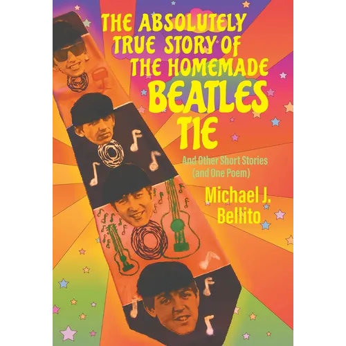 The Absolutely True Story of the Homemade Beatles Tie - Hardcover