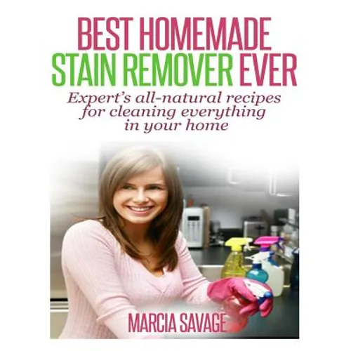 Best Homemade Stain Remover Ever: Expert's all-natural recipes for cleaning everything in your home - Paperback