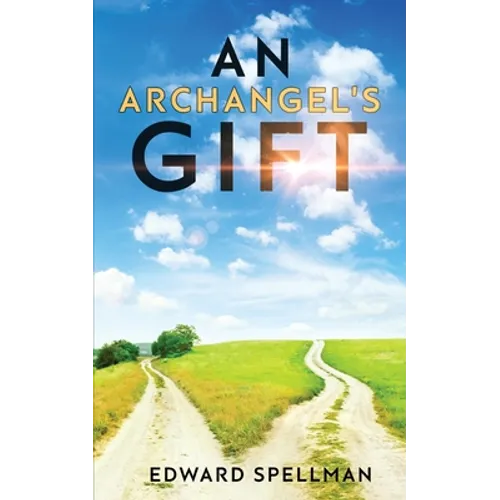 An Archangel's Gift: A personal journey through instinct, intuition, research, and revelation. - Paperback
