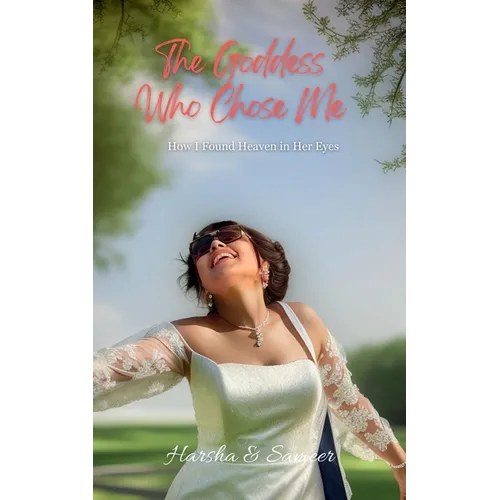 The Goddess Who Chose Me: How I Found Heaven in Her Eyes - Paperback