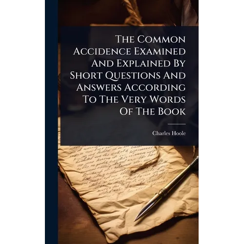 The Common Accidence Examined And Explained By Short Questions And Answers According To The Very Words Of The Book - Hardcover