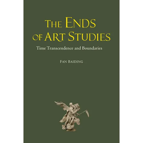 The Ends of Art Studies: Time, Transcendence and Boundaries - Hardcover