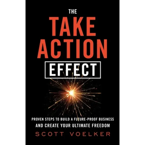 The Take Action Effect: Proven Steps to Build a Future-Proof Business & Create Your Ultimate Freedom - Paperback
