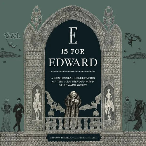 E Is for Edward: A Centennial Celebration of the Mischievous Mind of Edward Gorey