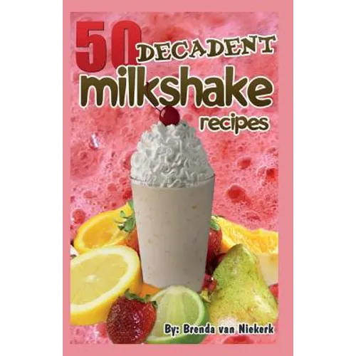 50 Decadent Milkshake Recipes - Paperback