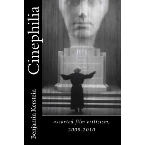 Cinephilia: assorted film criticism, 2009-2010 - Paperback