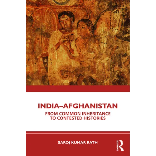 India-Afghanistan: From Common Inheritance to Contested Histories - Paperback